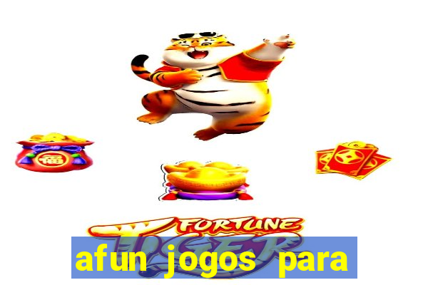 afun jogos para ganhar dinheiro